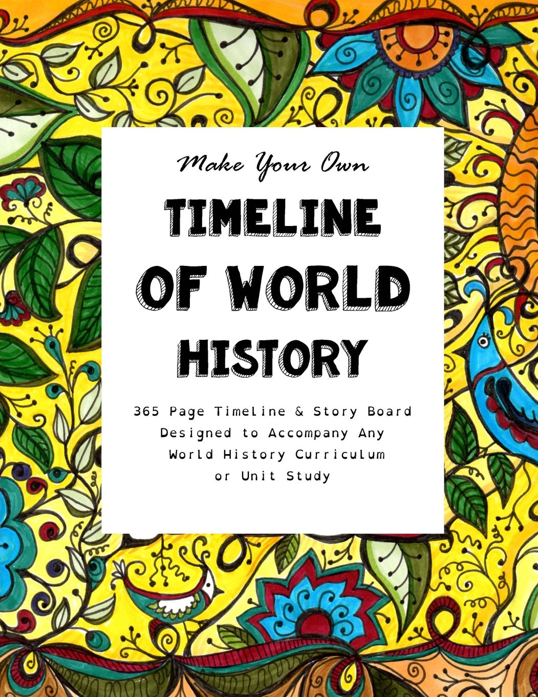 Make Your Own Timeline of World History: 365 Page Timeline & Story Board Designed to Accompany Any World History Curriculum or Unit Study Study Guides