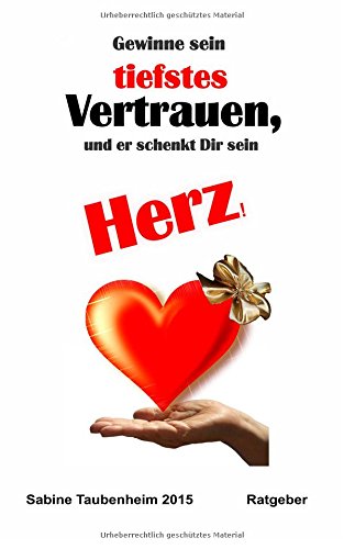 Gewinne sein tiefstes Vertrauen, und er schenkt Dir sein Herz! Partnership & Love