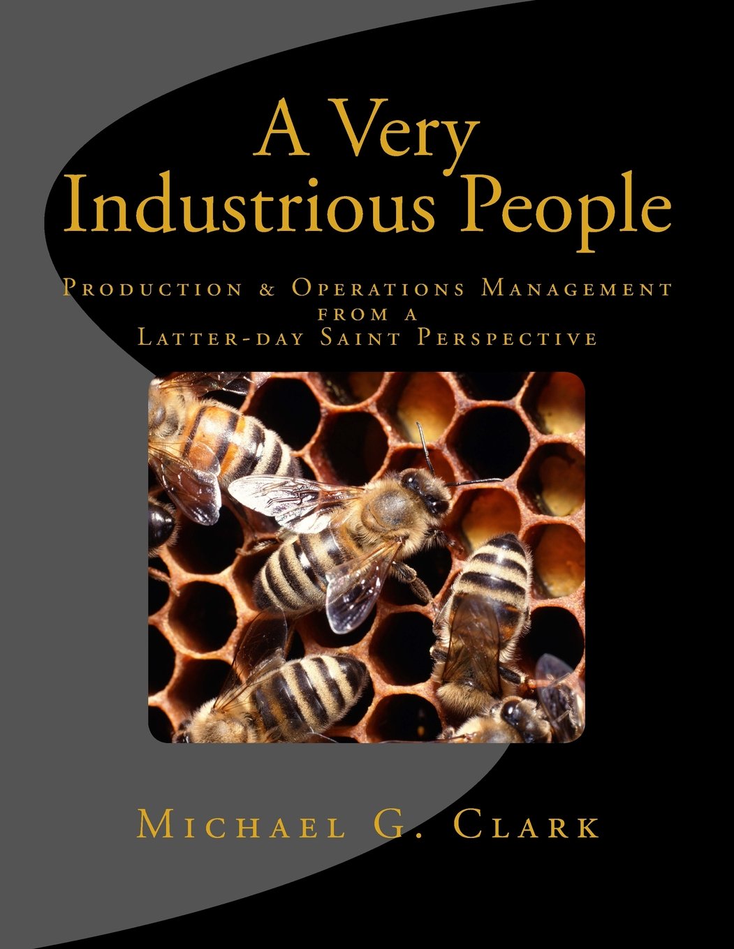 A Very Industrious People: Production & Operations Management from a Latter-day Saint Perspective Business, Finance & Career