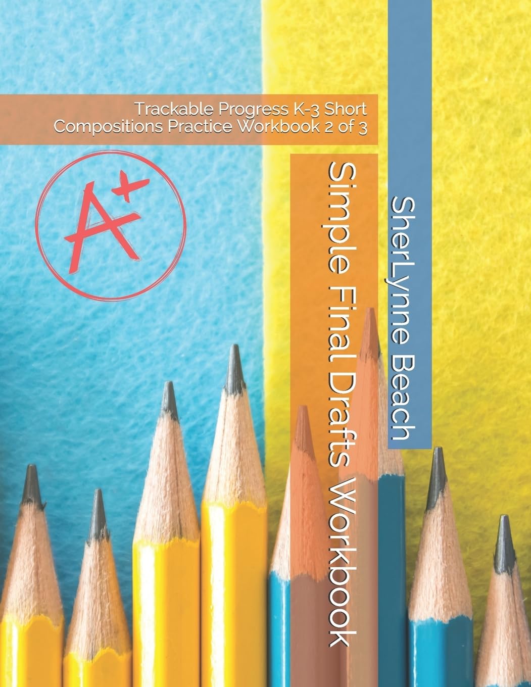Simple Final Drafts Workbook: Trackable Progress K-3 Short Compositions Practice Workbook 2 of 3 (Writing Series, Band 3) Study Guides