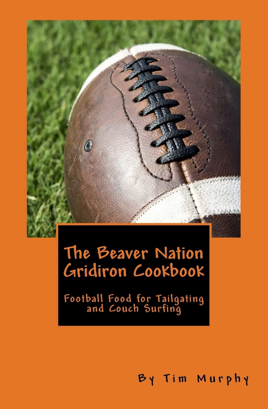 The Beaver Nation Gridiron Cookbook: Football Food for Tailgating and Couch Surfing (Cookbooks for Guys, Band 37) Cooking & Enjoying