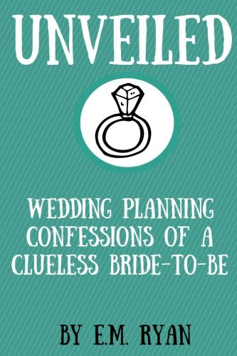 Unveiled: Wedding Planning Confessions of a Clueless Bride-to-Be Partnership & Love