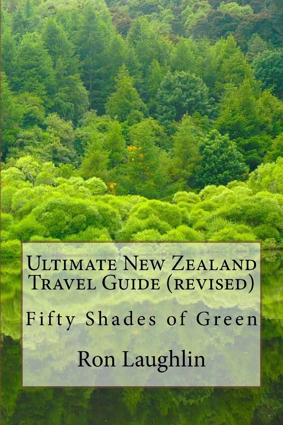 Ultimate New Zealand Travel Guide (revised): Fifty Shades of Green Travel Books