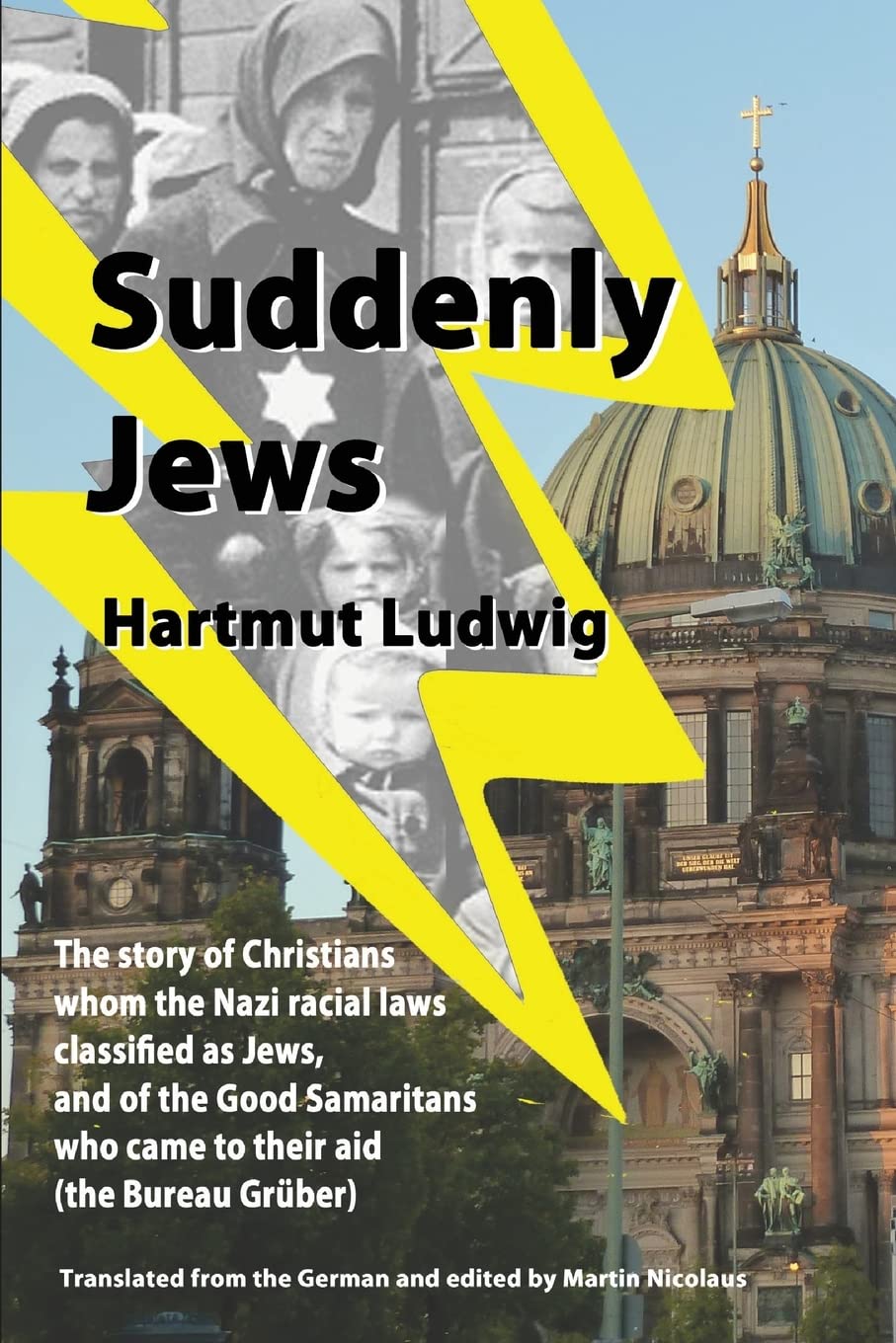 Suddenly Jews: The story of Christians whom the Nazi racial laws classified as Jews, and of the Good Samaritans who came to their aid (the Bureau Gruber) German history