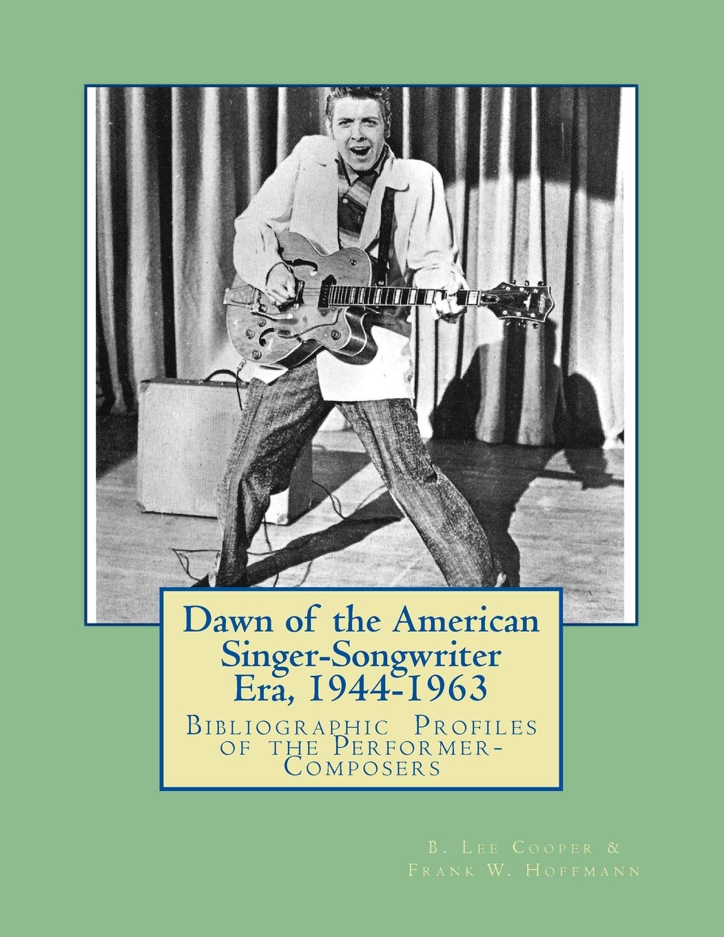 Dawn of the American Singer-Songwriter Era, 1944-1963: Bibliographic Profiles of the Performer-Composers Arts & Music