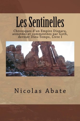Les Sentinelles: Chroniques d'un Empire Disparu, annotées et commentées par Goth, dernier Dieu-Temps, Livre I Fantasy & Sci-Fi
