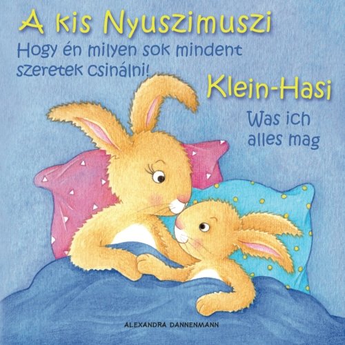 Klein Hasi - Was ich alles mag, A kis Nyuszimuszi - Hogy én milyen sok mindent szeretek csinálni!: Bilderbuch Deutsch-Ungarisch (zweisprachig/bilingual) ab 2 Jahren (Klein Hasi - A kis Nyuszimuszi) Foreign Languages ​​& Dictionaries