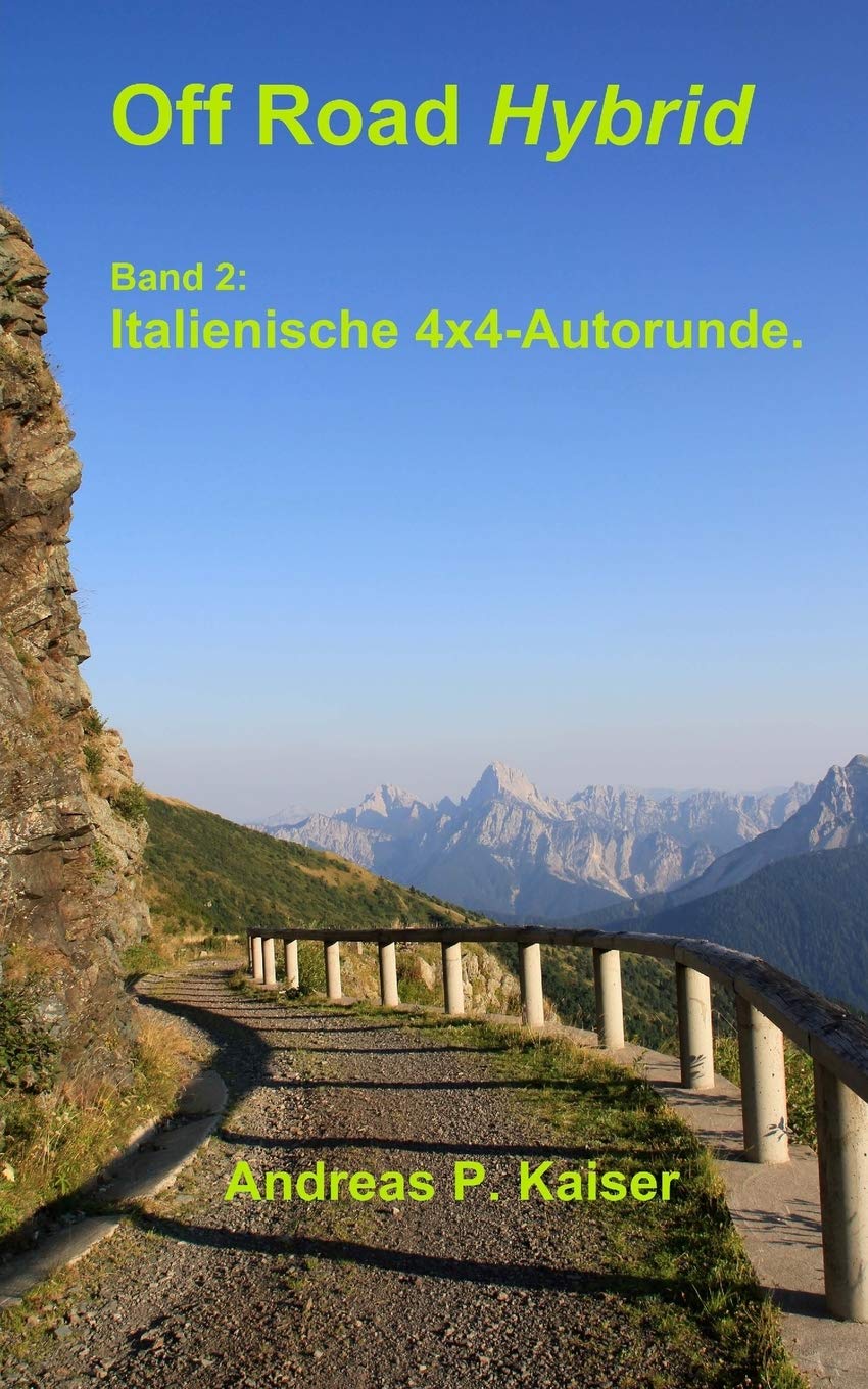 Italienische 4x4-Alpenrunde.: Autoabenteuer – wilde Pisten – alte Forts (Off Road Hybrid, Band 2) Travel