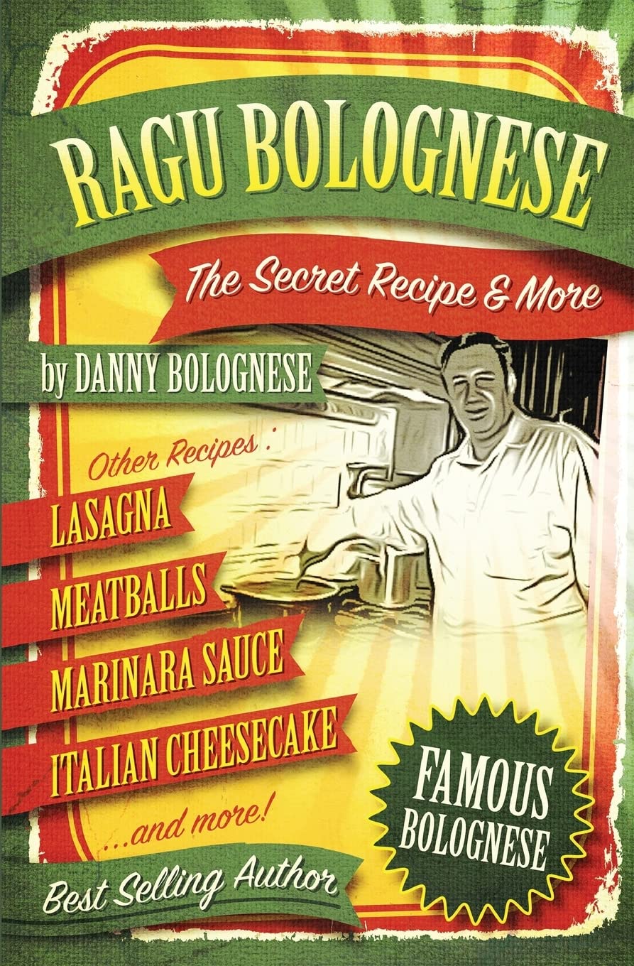 The Ragu Bolognese Cookbook: The Secret Recipe and More ... The Best Cookbook Ever Cooking & Enjoying