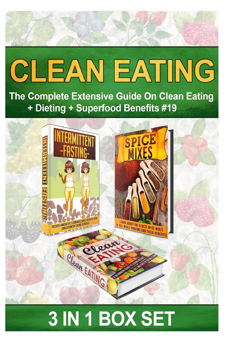Clean Eating: The Complete Extensive Guide On Clean Eating + Dieting + Superfood Benefits #19 (Clean Eating, Intermittent Fasting, Smoothies, Superfoods, Spice Mixes, Paleo, Band 19) Health, Nutrition & Fitness