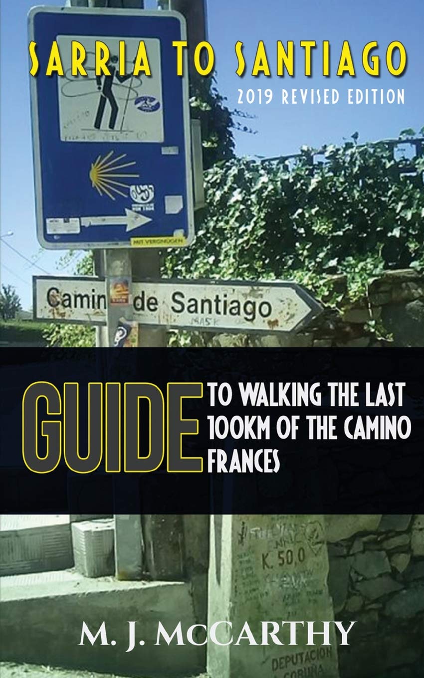 Sarria to Santiago: A Guide to Walking the last 100km of the Camino Frances (2018 Edition) (MM3 Guides, Band 1) Travel
