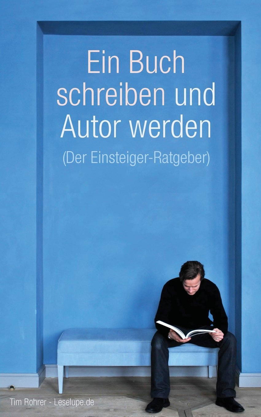 Ein Buch schreiben und Autor werden (Der Einsteiger-Ratgeber) Media & Communication