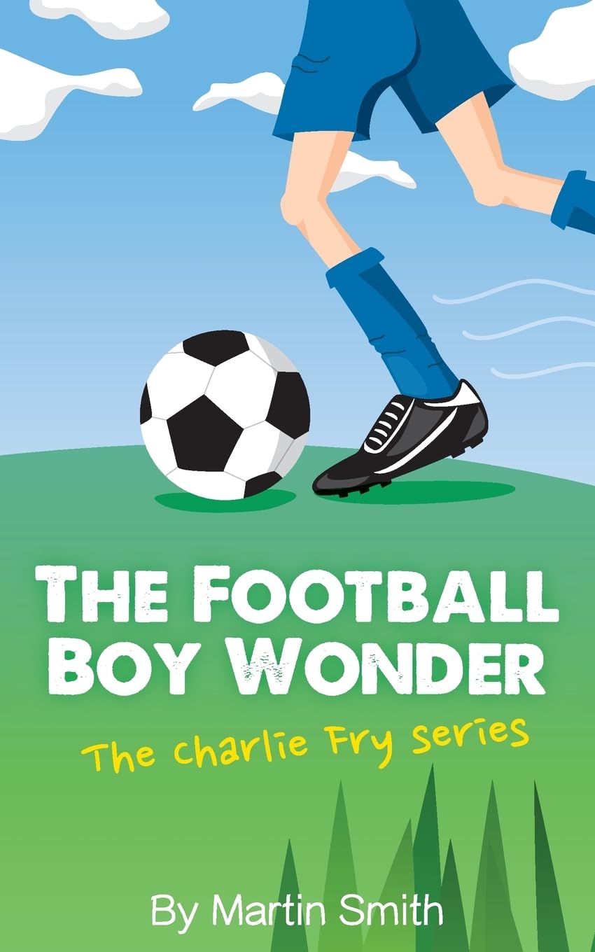 The Football Boy Wonder: (Football book for kids 7-13) (The Charlie Fry Series) Leisure & Fun