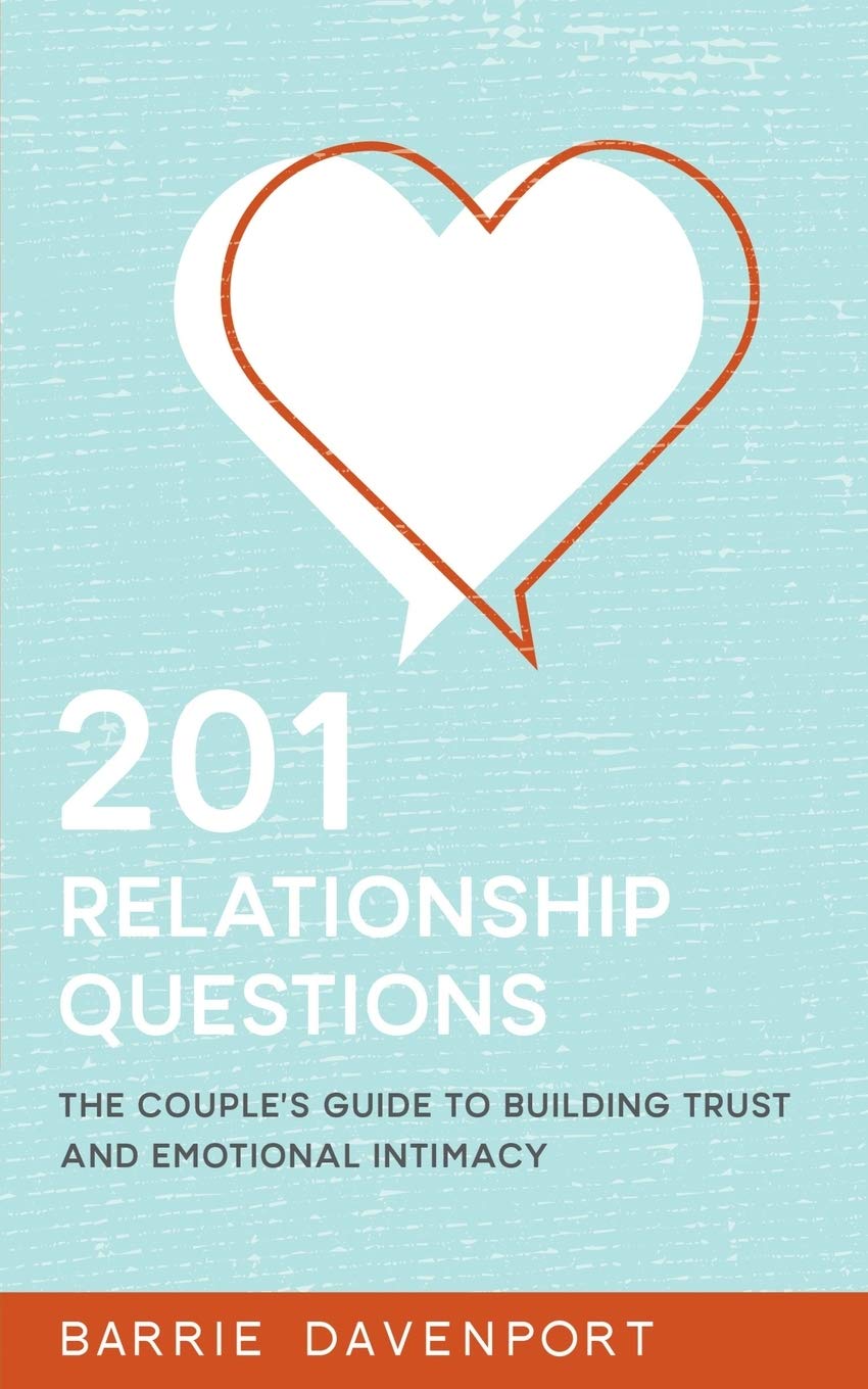 201 Relationship Questions: The Couple's Guide to Building Trust and Emotional Intimacy Partnership & Love
