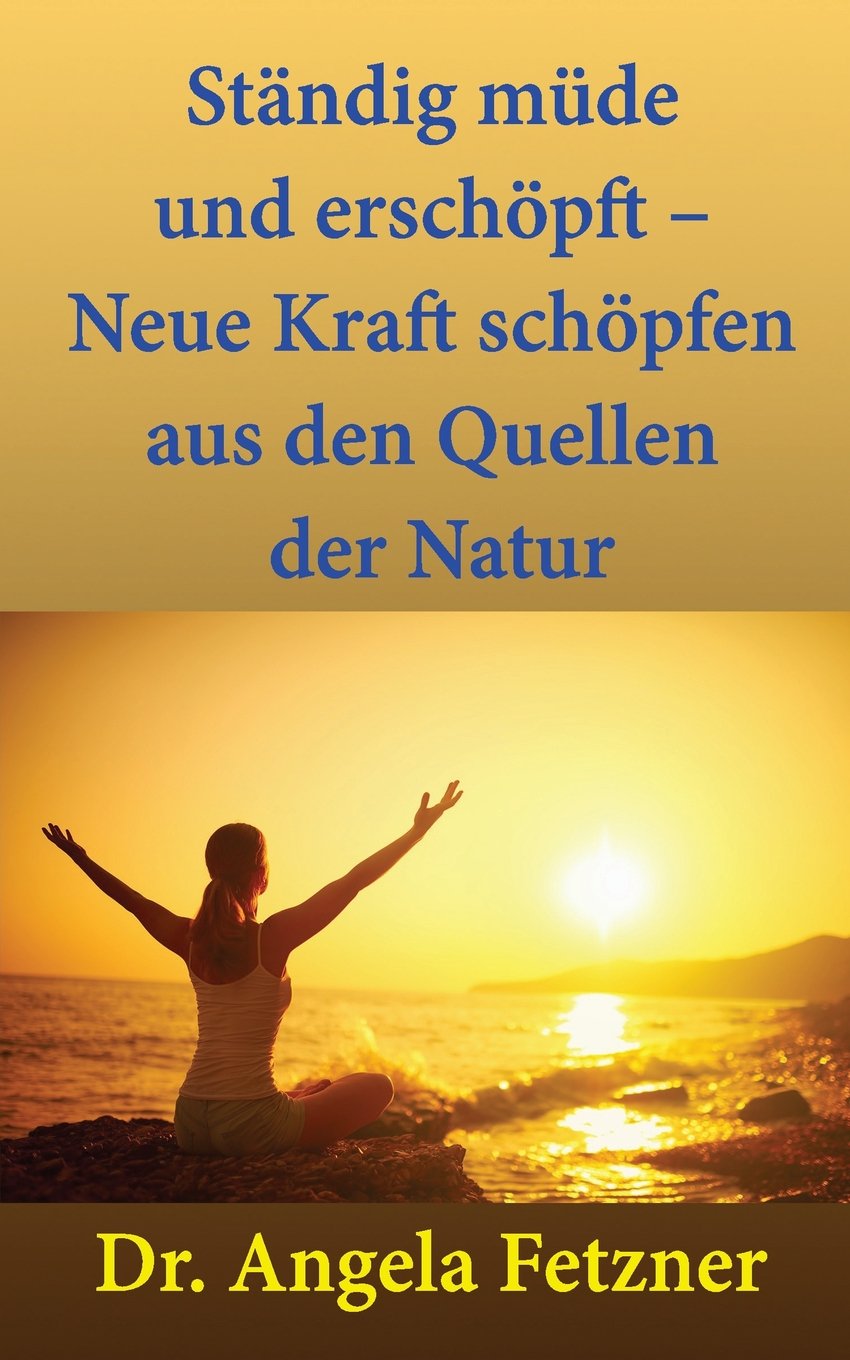 Ständig müde und erschöpft ? Neue Kraft schöpfen aus den Quellen der Natur Health, Nutrition & Fitness