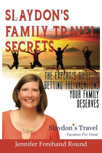Slaydon's Family Travel Secrets: The Experts Guide to Getting the Vacations Your Family Deserves Books