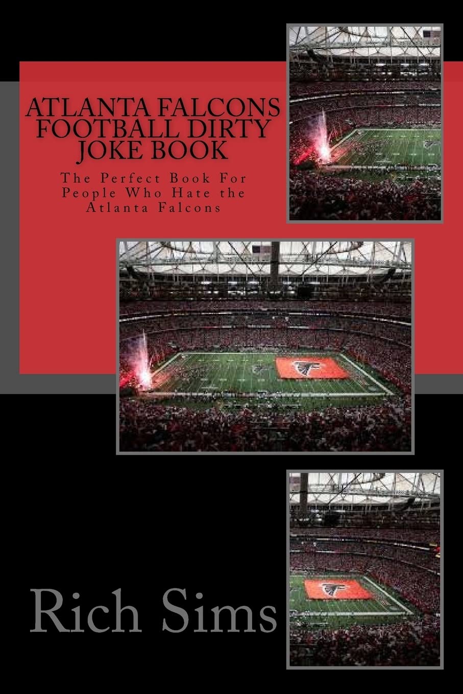 Atlanta Falcons Football Dirty Joke Book: The Perfect Book For People Who Hate the Atlanta Falcons (NFL Football Joke Books, Band 1) Leisure & Fun