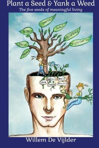 Plant a Seed, Yank a Weed: The Five Seeds of Meaningful Living Religion & Esotericism
