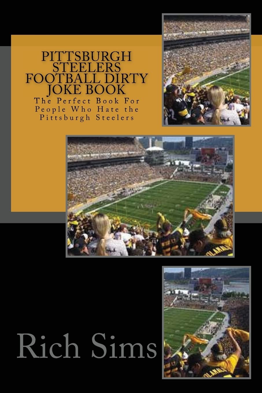 Pittsburgh Steelers Football Dirty Joke Book: The Perfect Book For People Who Hate the Pittsburgh Steelers (NFLFootball Joke Books, Band 1) Leisure & Fun