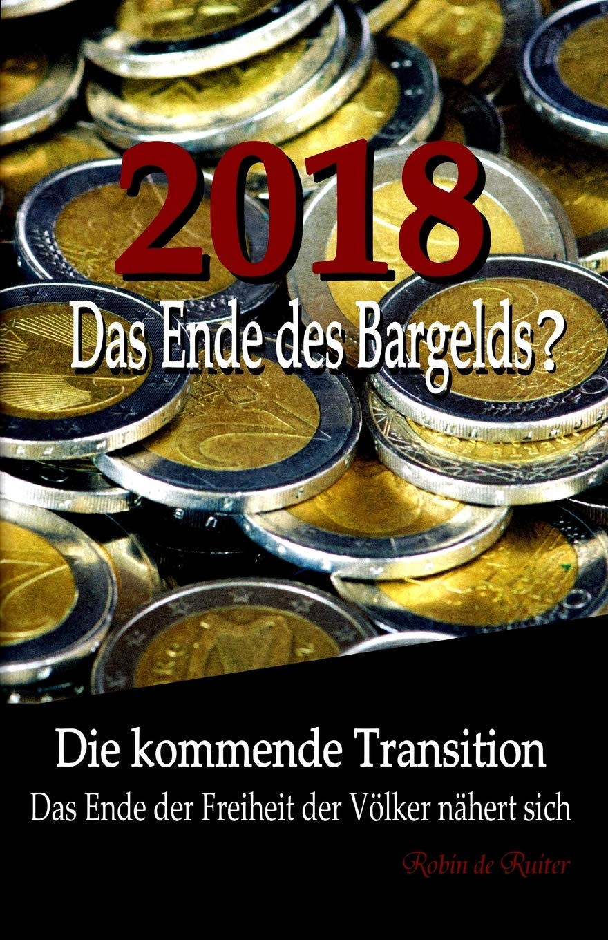 2018: Das Ende des Bargelds? - Die kommende Transition: Das Ende der Freiheit der Völker nähert sich Business, Finance & Career