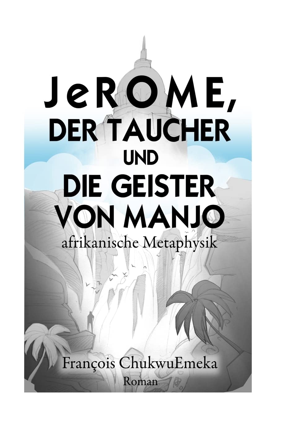 JeROME, DER TAUCHER UND DIE GEISTER VON MANJO: afrikanische Metaphysik Urban Fantasy