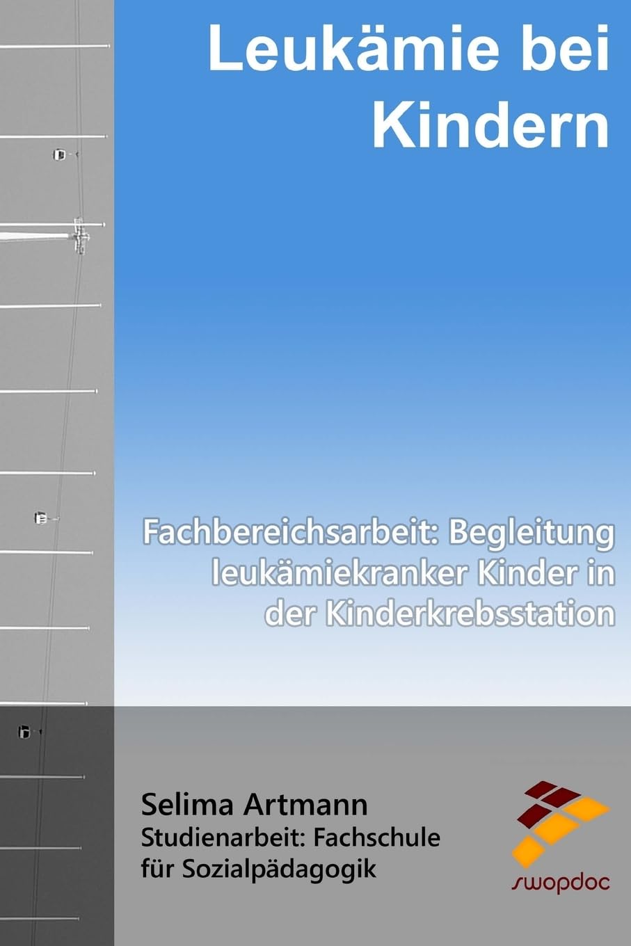 Leukämie bei Kindern: Fachbereichsarbeit: Begleitung leukämiekranker Kinder in der Kinderkrebsstation Health, Nutrition & Fitness