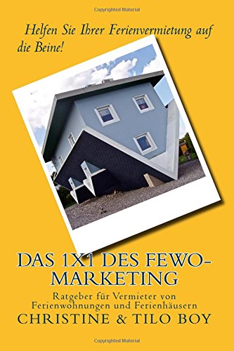 Das 1x1 des Fewo-Marketing: Helfen Sie Ihrer Ferienvermietung auf die Beine! Ratgeber für Vermieter von Ferienwohnungen und Ferienhäusern Business, Finance & Career