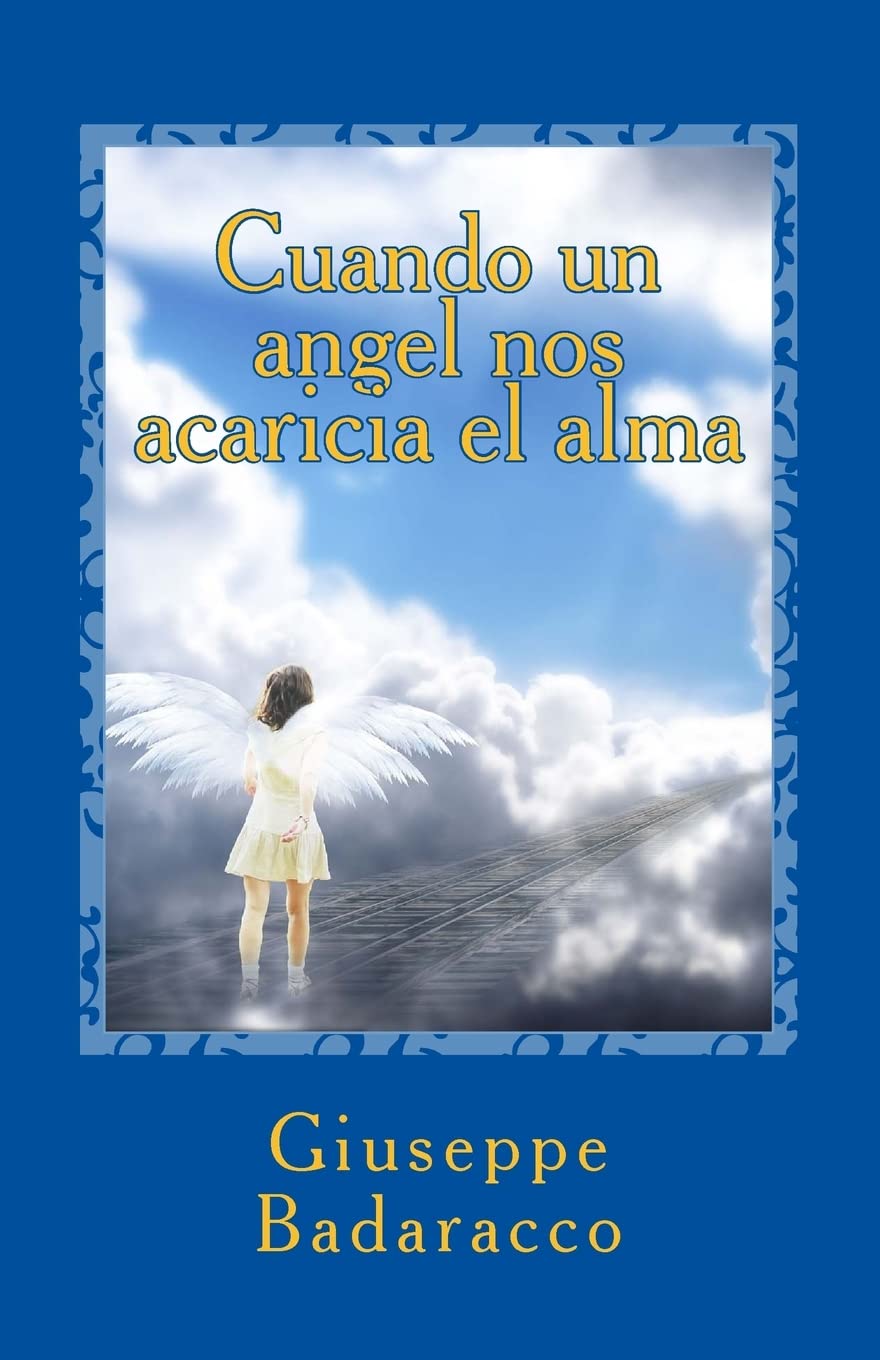 Cuando un angel nos acaricia el alma: Un viaje de reencuentro con el amiguito invisible que teníamos en la infancia (Instituto Badaracco-Metafísica, Band 1) Religion & Esotericism