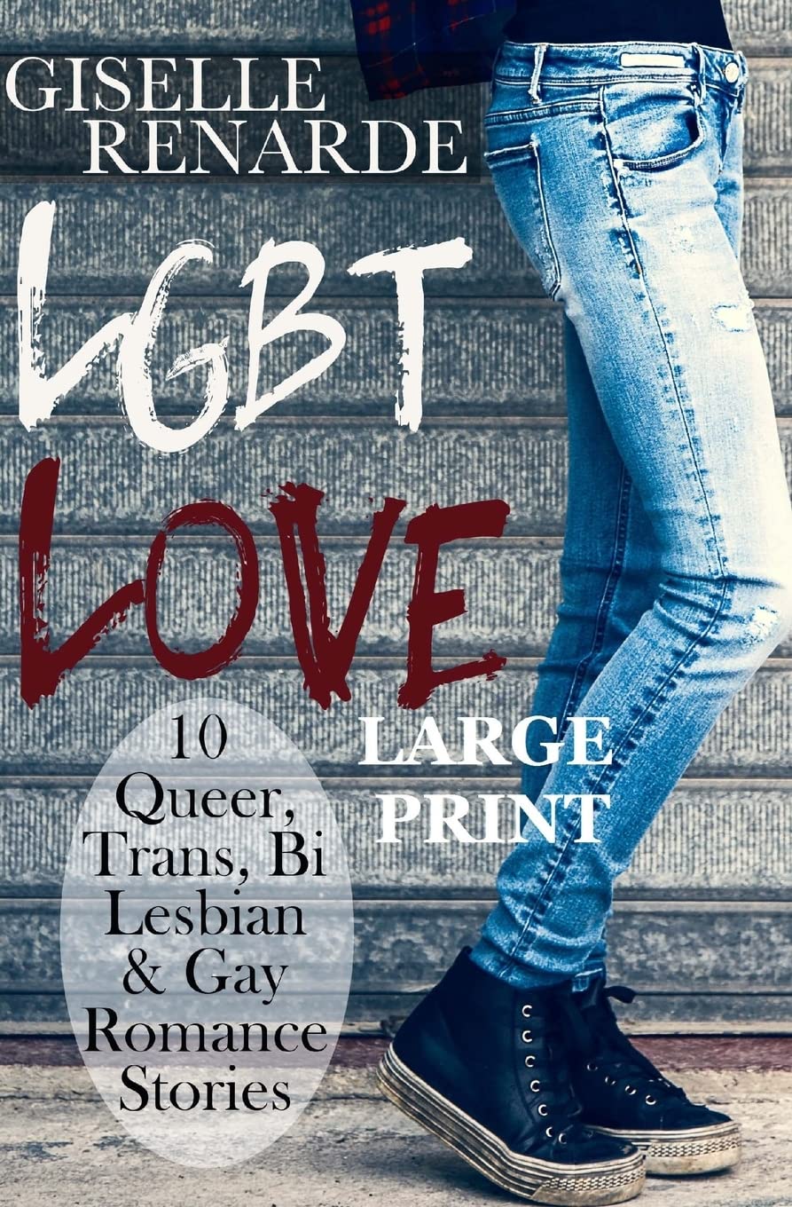 LGBT Love: Large Print Edition: 10 Queer, Trans, Bi, Lesbian and Gay Romance Stories LGBTQ+
