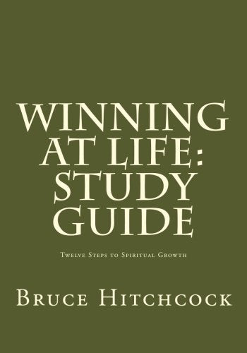 Winning at Life: Study Guide: Twelve Steps to Spiritual Growth Self-help