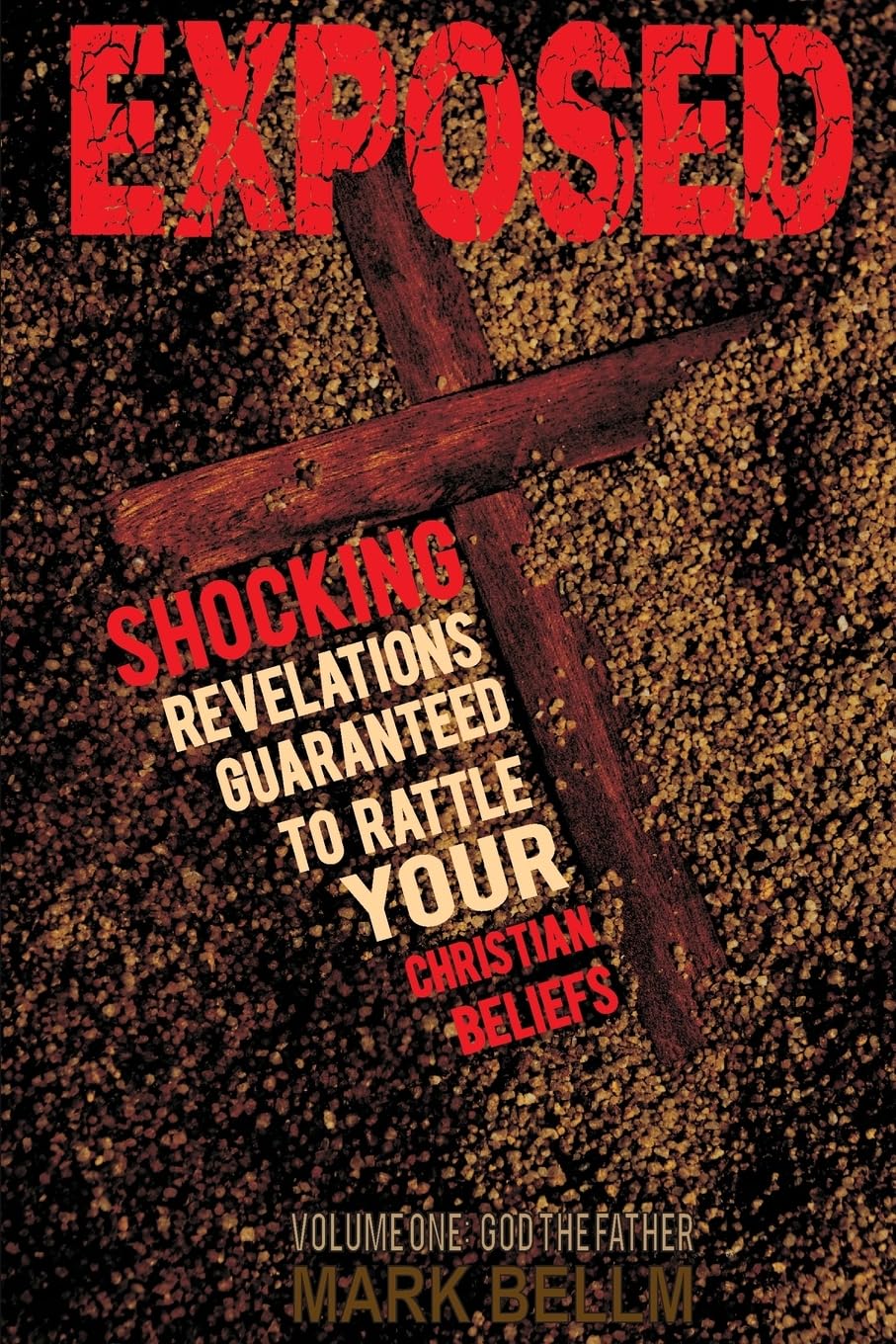 Exposed / Book One: God the Father: Startling Revelations Guaranteed to Rattle Your Christian Beliefs Religion & Esotericism