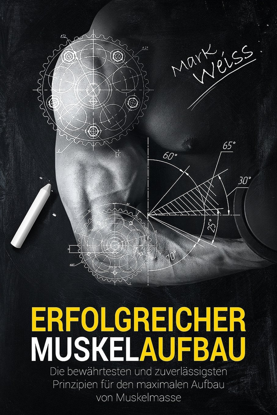Erfolgreicher Muskelaufbau: Die bewährtesten und zuverlässigsten Prinzipien für den maximalen Aufbau von Muskelmasse! (Muskelaufbau, Krafttraining, ... Sixpack, Bodybuilding, Ganzkörperübungen) Health, Nutrition & Fitness