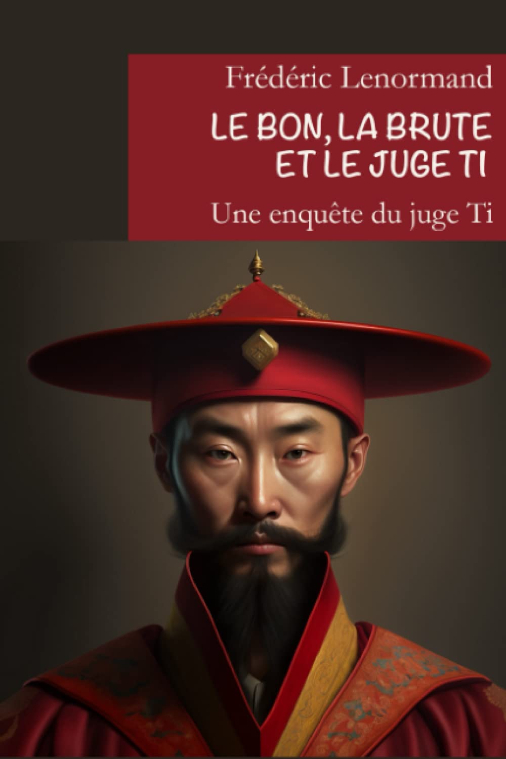 Le bon, la brute et le juge Ti: Une nouvelle enquête du juge Ti (Les Nouvelles Enqu?tes du juge Ti, Band 2) Historical Fiction