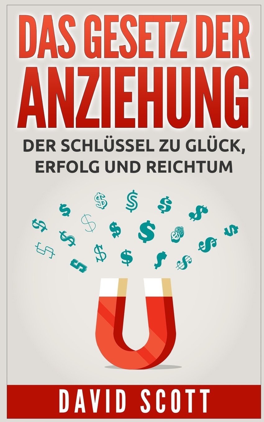 Das Gesetz der Anziehung: Der geheime Schlüssel für Glück, Erfolg und Reichtum Self-help