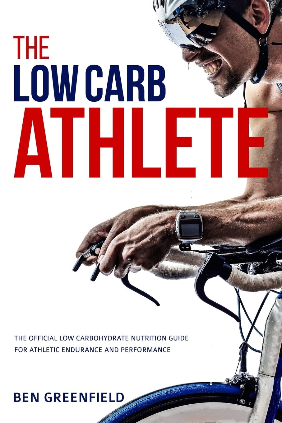 The Low-Carb Athlete: The Official Low-Carbohydrate Nutrition Guide for Endurance and Performance Health, Nutrition & Fitness