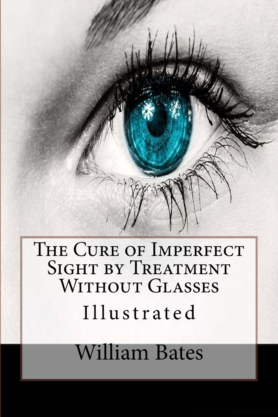 The Cure of Imperfect Sight by Treatment Without Glasses: Illustrated book