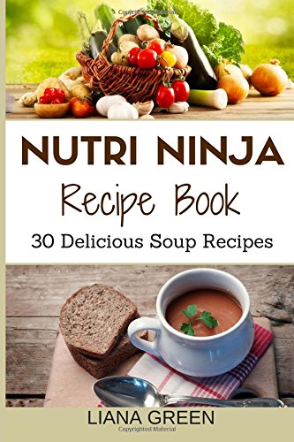 Nutri Ninja Recipe Book: 30 Delicious Soup Recipes book