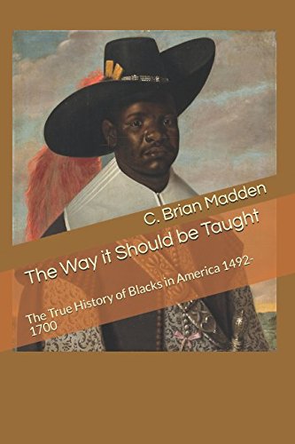 The Way it Should be Taught: The True History of Blacks in America 1492-1972 Social Sciences