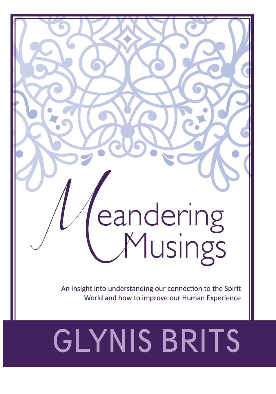 Meandering Musings: An insight into understanding our connection to the Spirit World and how to improve our Human Experience Philosophy