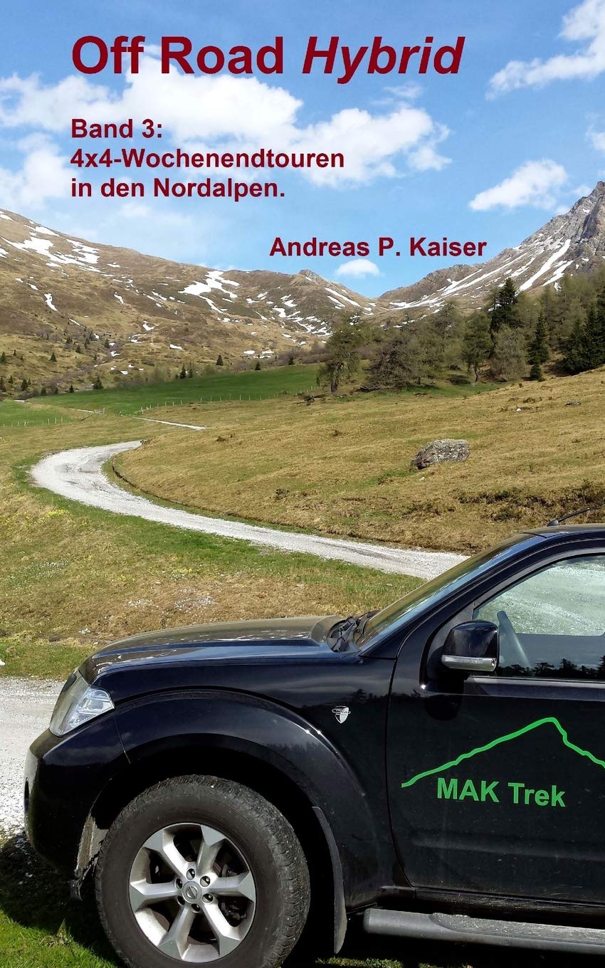 4x4-Wochenendtouren in den Nordalpen.: Autoabenteuer – kuriose Passstraßen – Gletscher (Off Road Hybrid, Band 3) Travel
