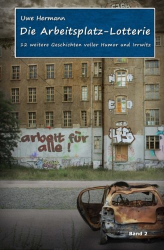 Die Arbeitsplatz-Lotterie: Kurzgeschichten Band 2 Essays & Short Stories