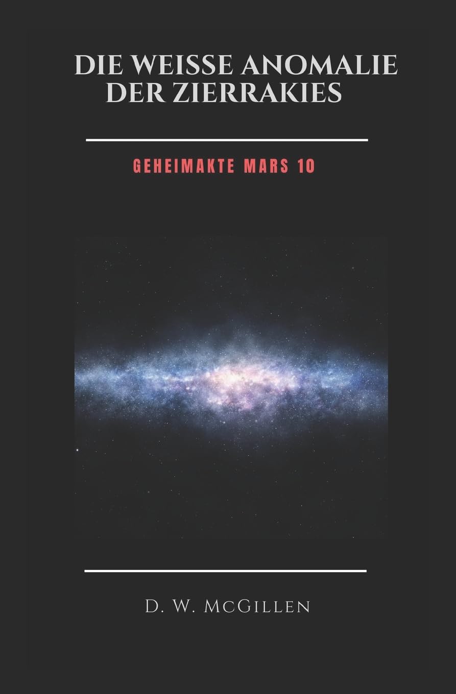 Die Weiße Anomalie Der Zierrakies: Geheimakte Mars 10 Fantasy & Sci-Fi