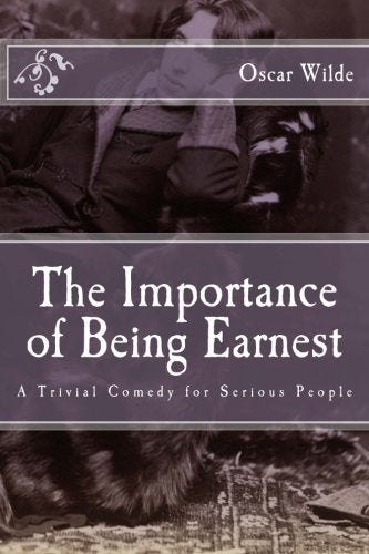 The Importance of Being Earnest: A Trivial Comedy for Serious People book