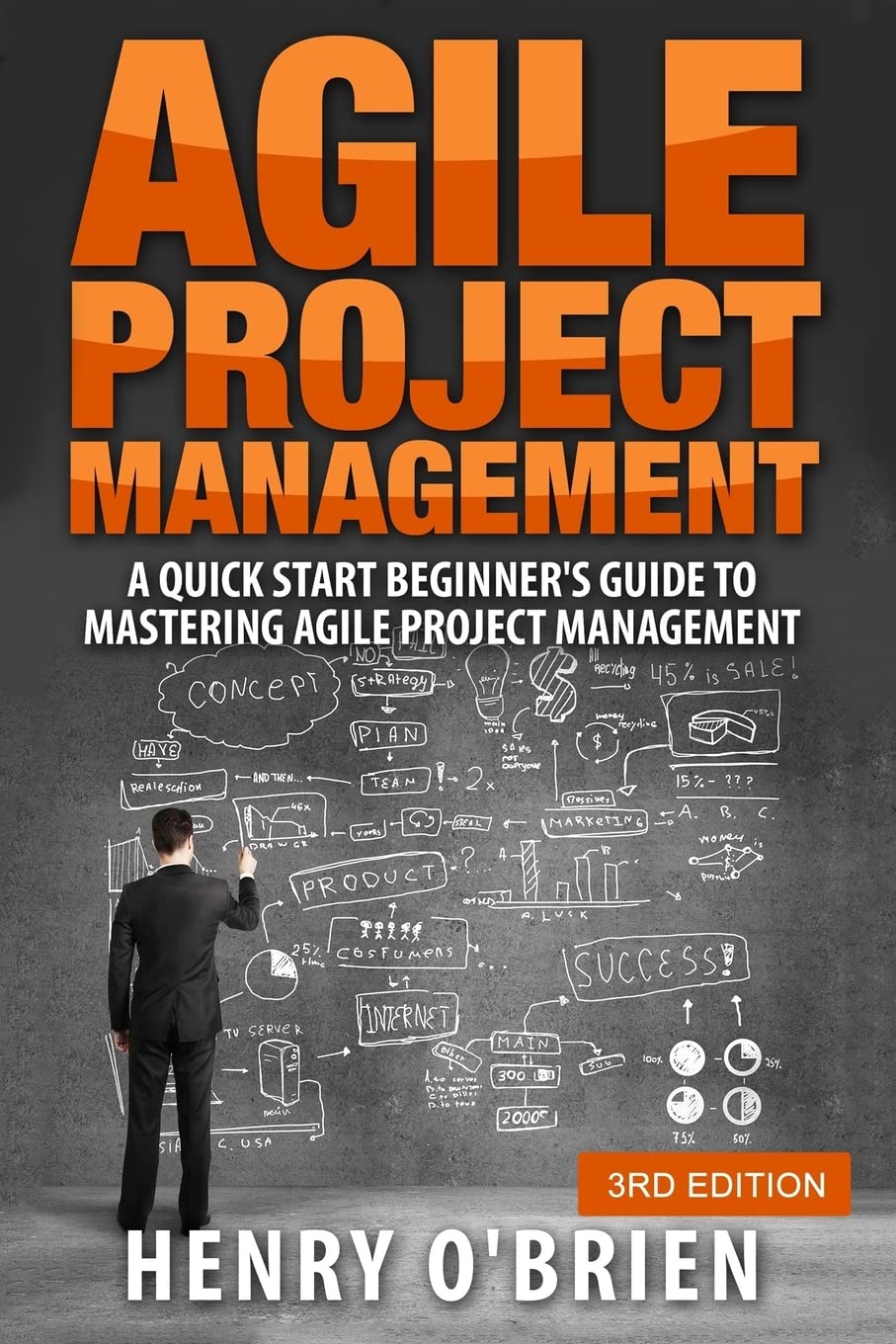 Agile Project Management: A Quick Start Beginner’s Guide To Mastering Agile Project Management book