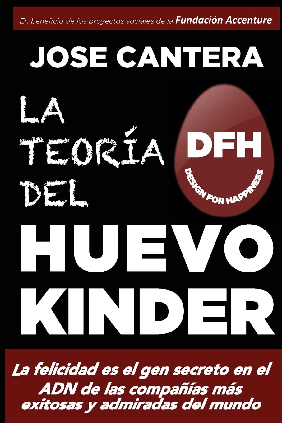 La teoria del Huevo Kinder: La felicidad es el gen secreto en el ADN de las compañías más exitosas y admiradas del mundo Business, Finance & Career