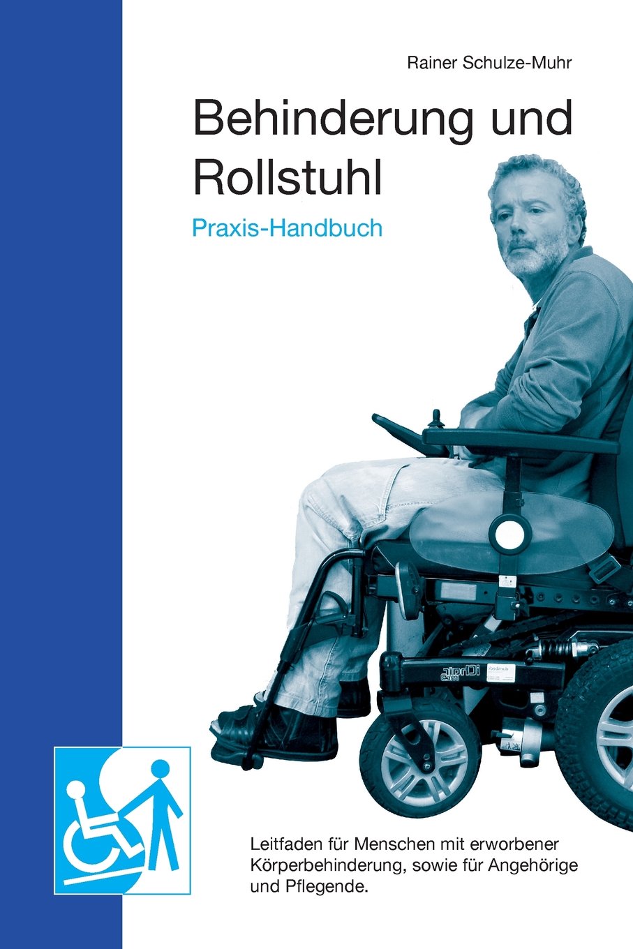 Praxis-Handbuch Behinderung und Rollstuhl: Leitfaden für Menschen mit erworbener Körperbehinderung, sowie für Angehörige und Pflegende. Self-help