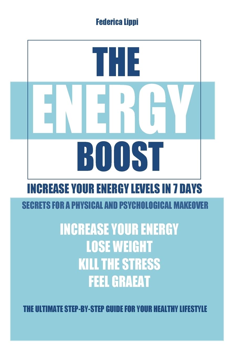 The Energy Boost- increase your energy levels in 7 days: Secrets for a physical and psychological makeover- detox plan to lose weight, kill the stress, feel great (The Life Detox Series, Band 1) Health, Nutrition & Fitness