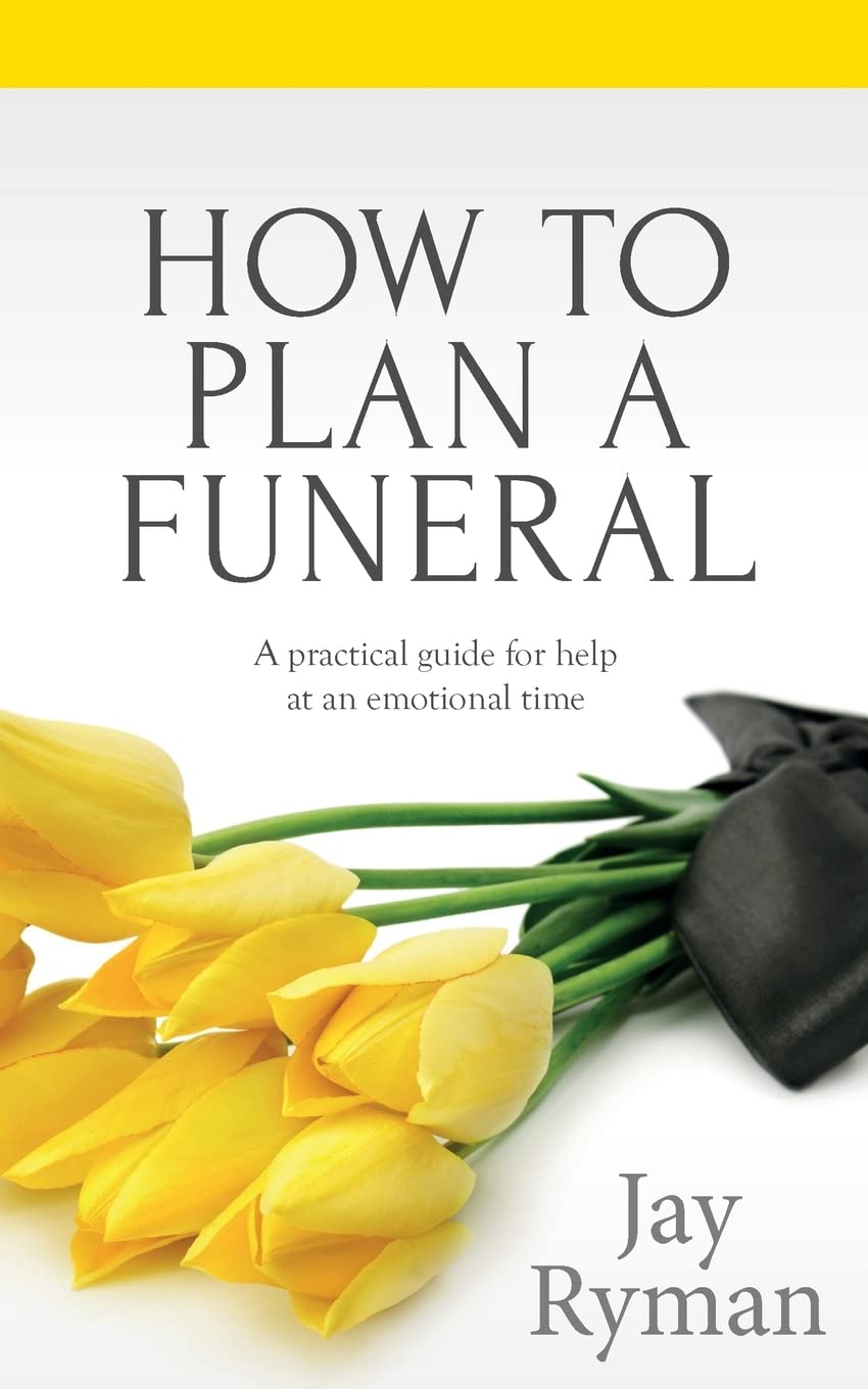 How To Plan A Funeral: A Practical Guide For Help At An Emotional Time (Funeral Guides, Band 1) Psychology