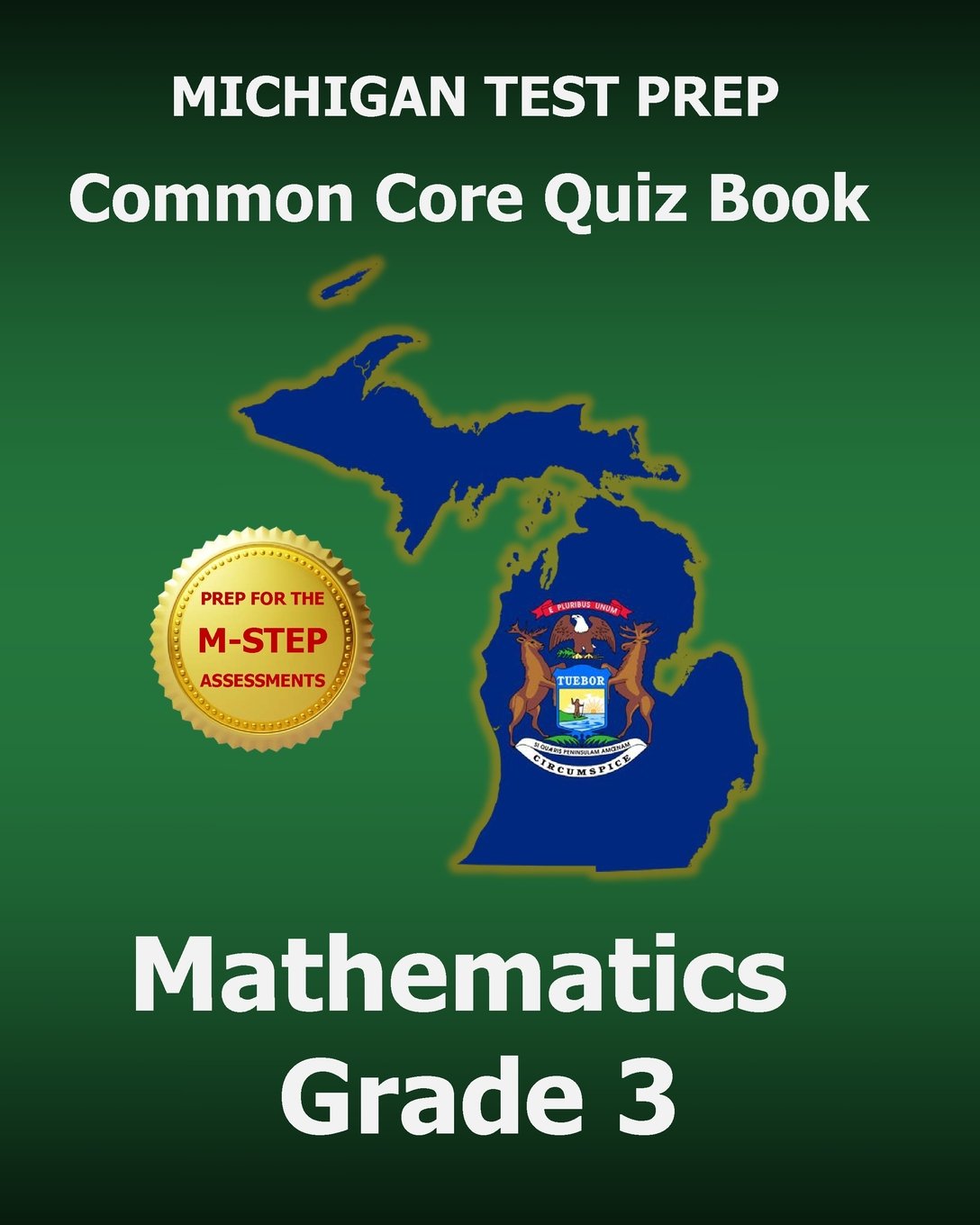 MICHIGAN TEST PREP Common Core Quiz Book Mathematics Grade 3: Revision and Preparation for the M-STEP Assessments Study Guides