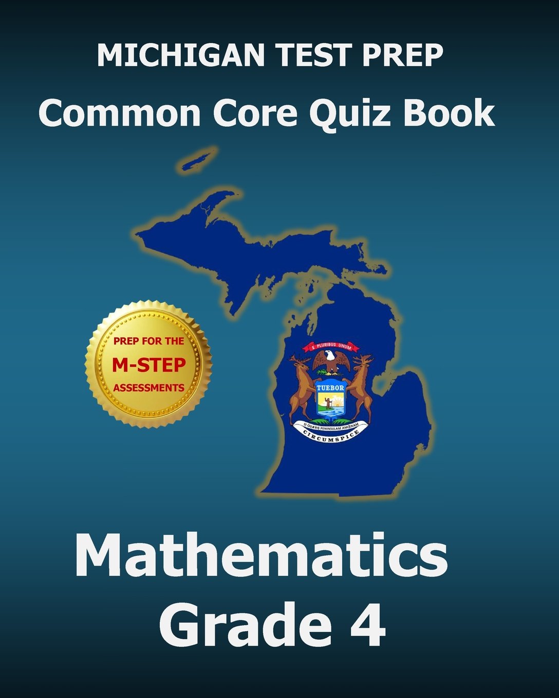 MICHIGAN TEST PREP Common Core Quiz Book Mathematics Grade 4: Revision and Preparation for the M-STEP Assessments Study Guides